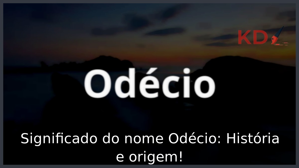 Significado do nome Odécio: História e origem! 13 Significado do nome Odécio: História e origem!