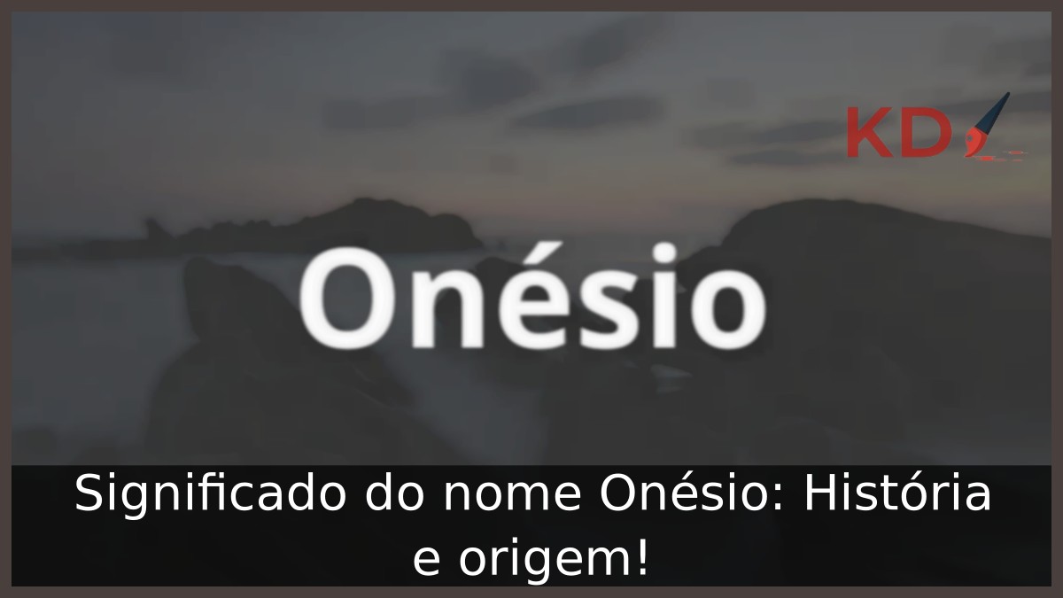 Significado do nome Onésio: História e origem! 1 Significado do nome Onésio: História e origem!