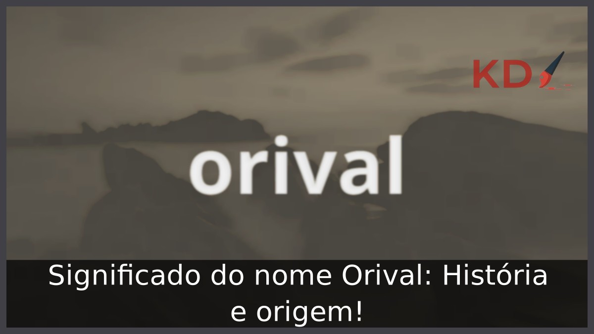 Significado do nome Orival: História e origem! 13 Significado do nome Orival: História e origem!