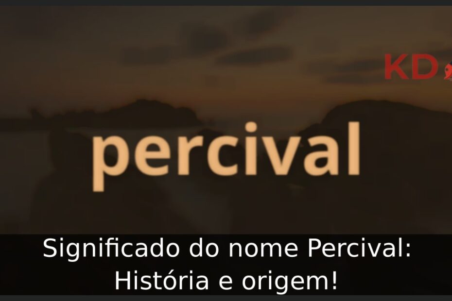 Significado do nome Percival: História e origem!