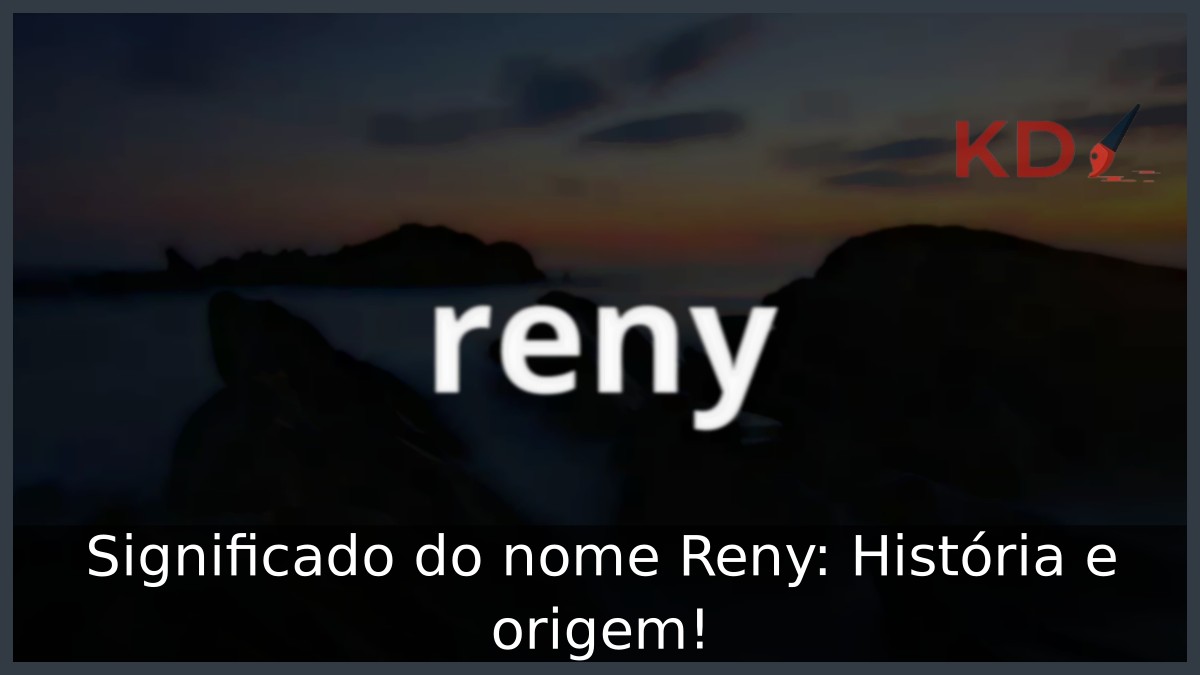 Significado do nome Reny: História e origem! 3 Significado do nome Reny: História e origem!