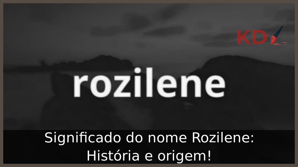 Significado do nome Rozilene: História e origem! 9 Significado do nome Rozilene: História e origem!
