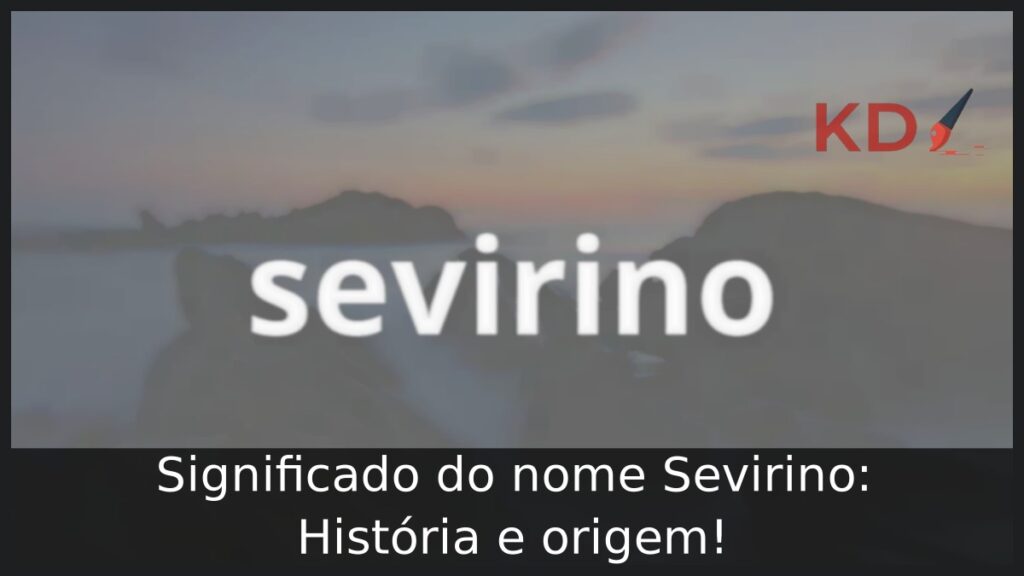 Significado do nome Sevirino: História e origem! 1 Significado do nome Sevirino: História e origem!