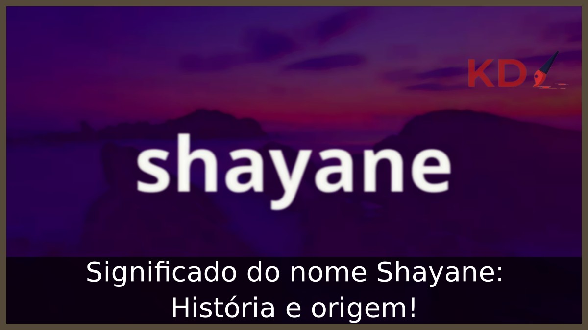 Significado do nome Shayane: História e origem! 23 Significado do nome Shayane: História e origem!