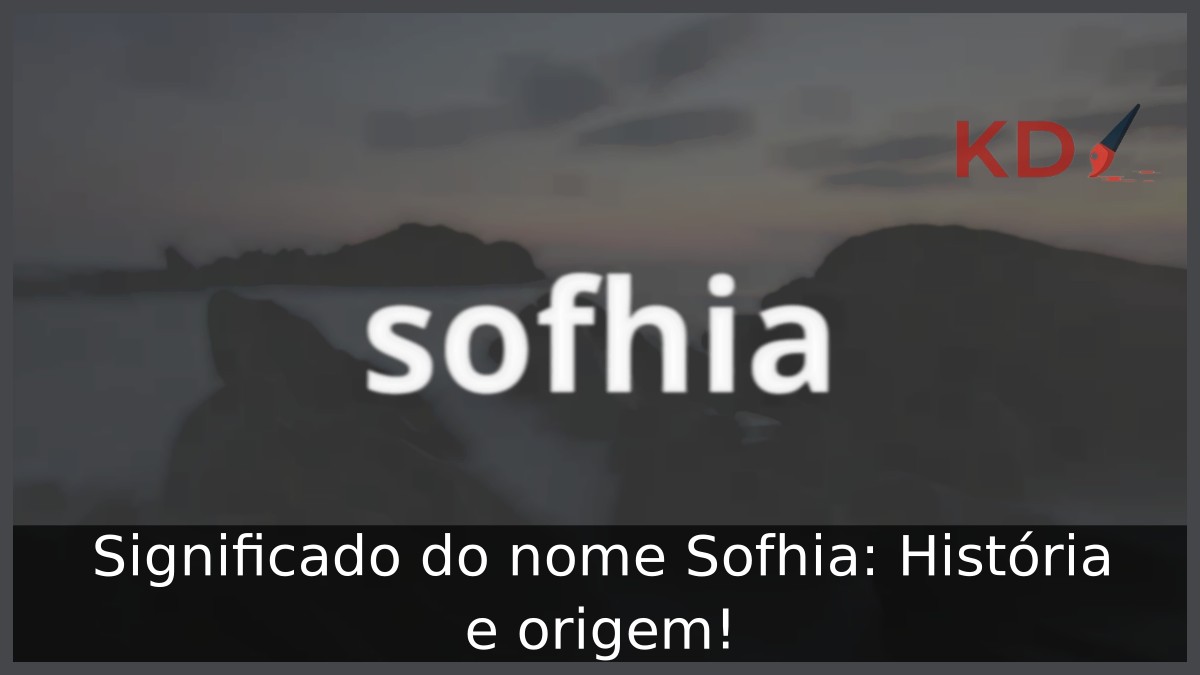 Significado do nome Sofhia: História e origem!