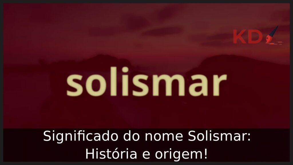 Significado do nome Solismar: História e origem! 1 Significado do nome Solismar: História e origem!