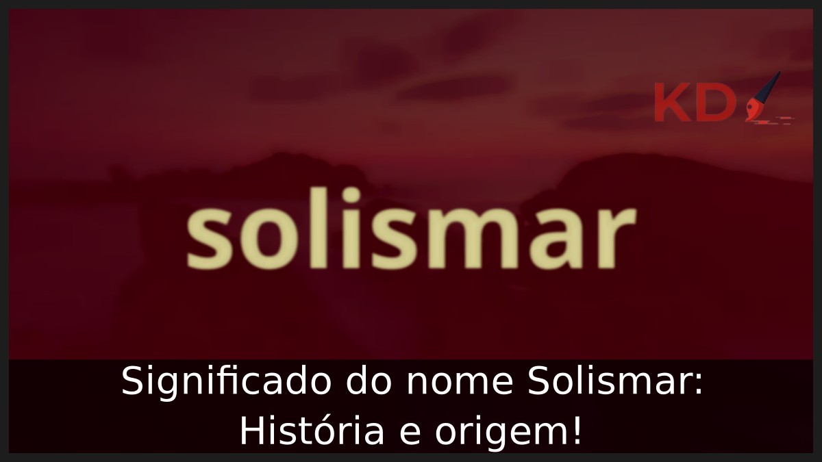 Significado do nome Solismar: História e origem! 3 Significado do nome Solismar: História e origem!