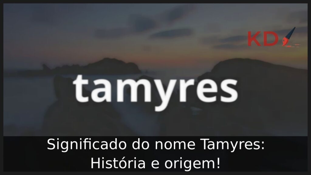 Significado do nome Tamyres: História e origem!