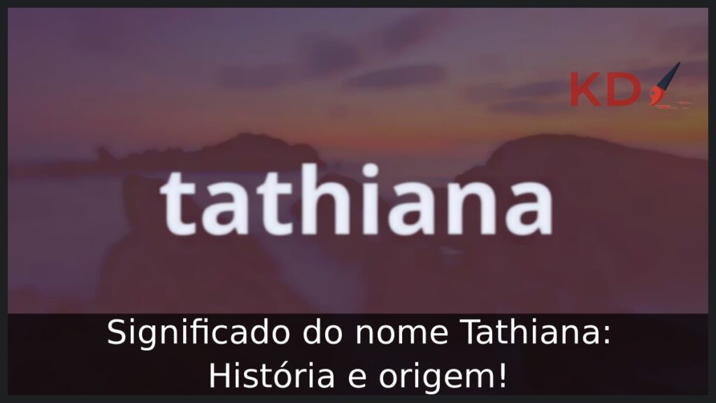 Significado do nome Tathiana: História e origem! 1 Significado do nome Tathiana: História e origem!
