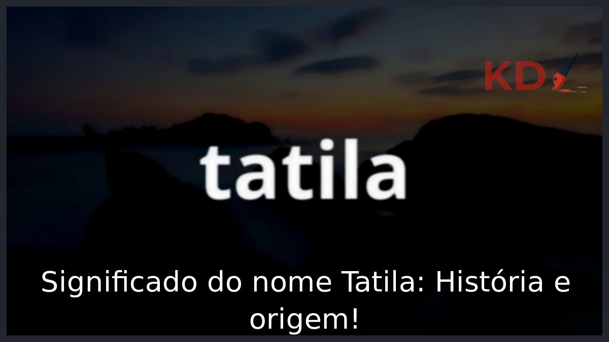 Significado do nome Tatila: História e origem! 15 Significado do nome Tatila: História e origem!