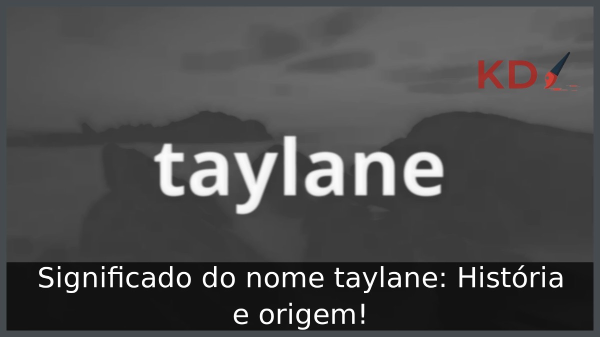 Significado do nome taylane: História e origem! 9 Significado do nome taylane: História e origem!