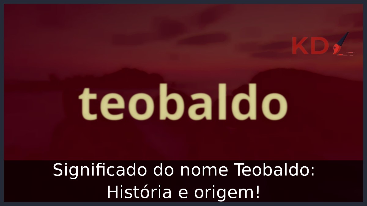 Significado do nome Teobaldo: História e origem! 11 Significado do nome Teobaldo: História e origem!