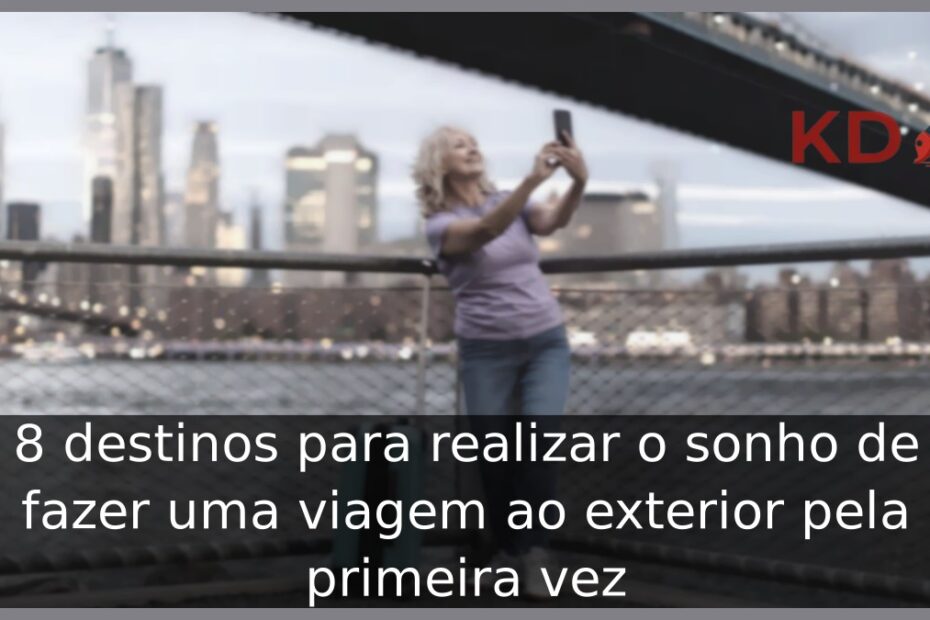 8 destinos para realizar o sonho de fazer uma viagem ao exterior pela primeira vez 5 destinos para realizar o sonho de fazer uma viagem ao exterior pela primeira vez
