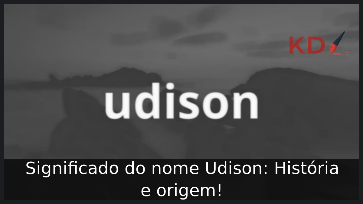 Significado do nome Udison: História e origem!