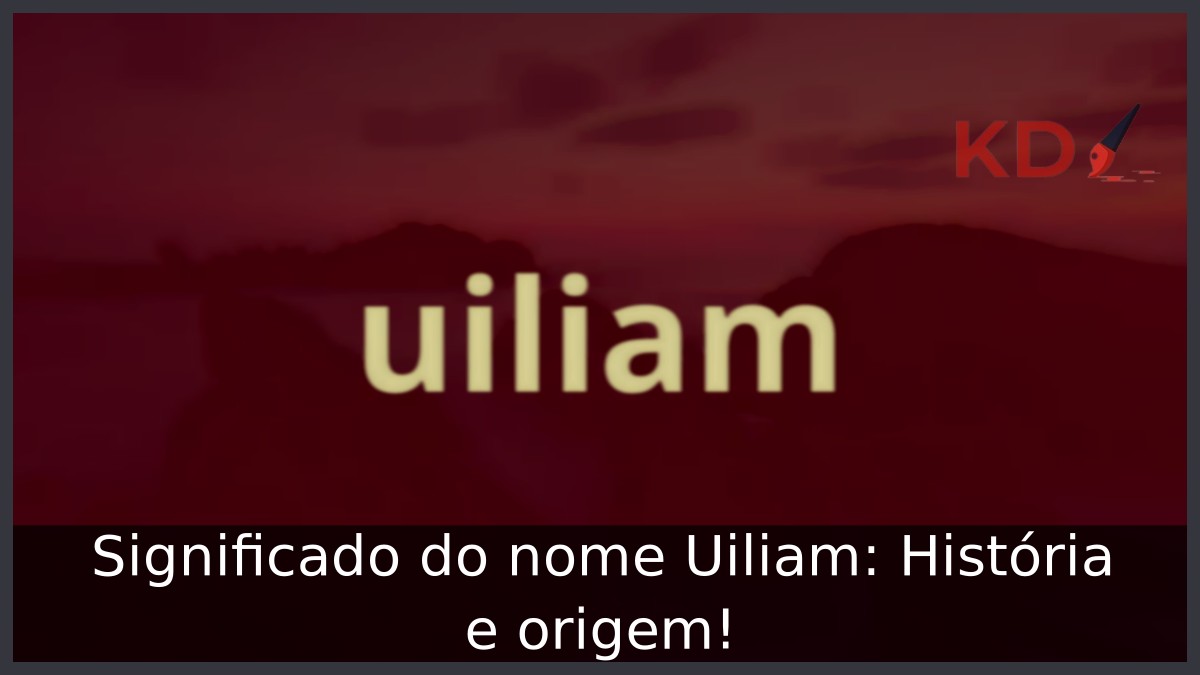 Significado do nome Uiliam: História e origem! 15 Significado do nome Uiliam: História e origem!