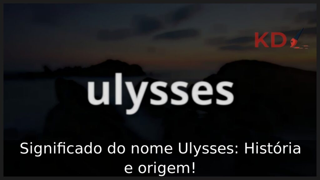 Significado do nome Ulysses: História e origem! 1 Significado do nome Ulysses: História e origem!