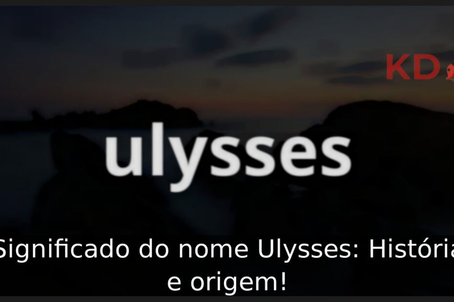 Significado do nome Ulysses: História e origem! 23 Significado do nome Ulysses: História e origem!