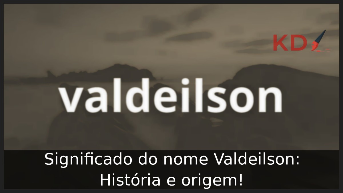 Significado do nome Valdeilson: História e origem! 23 Significado do nome Valdeilson: História e origem!