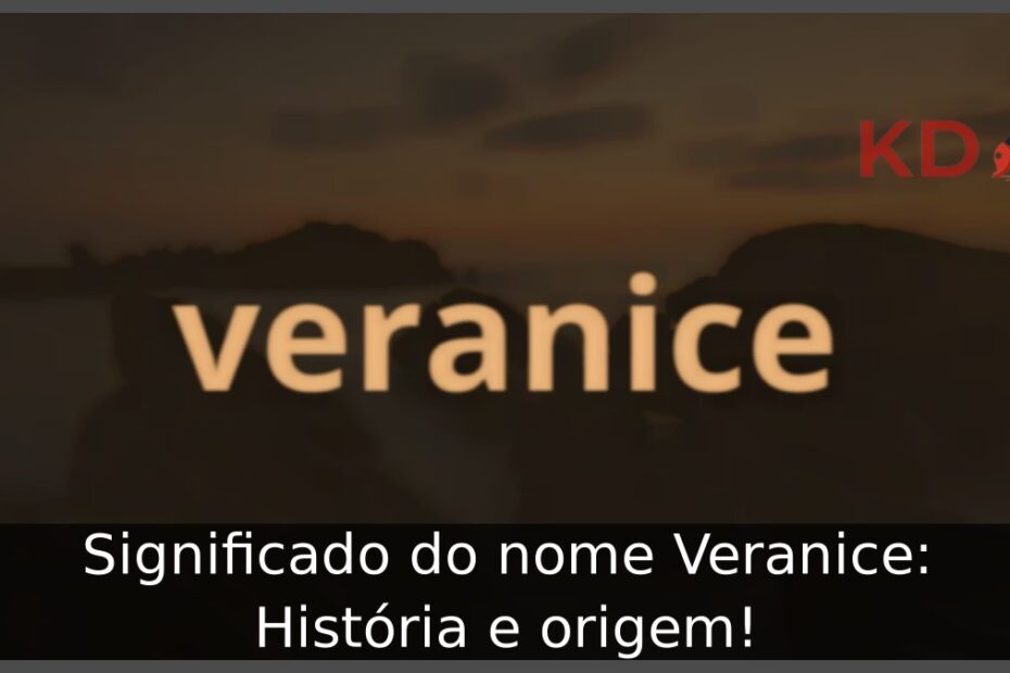 Significado do nome Veranice: História e origem!