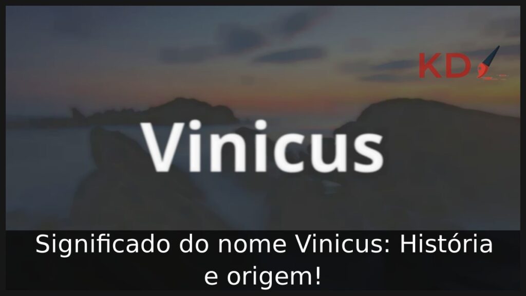 Significado do nome Vinicus: História e origem! 1 Significado do nome Vinicus: História e origem!