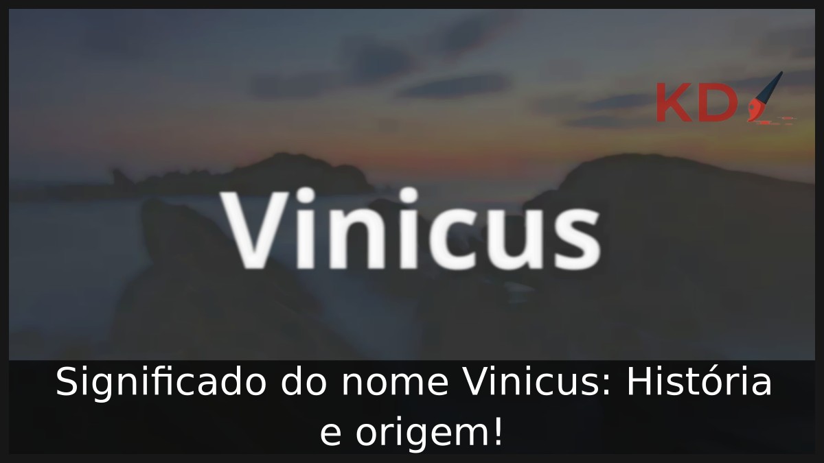 Significado do nome Vinicus: História e origem! 5 Significado do nome Vinicus: História e origem!