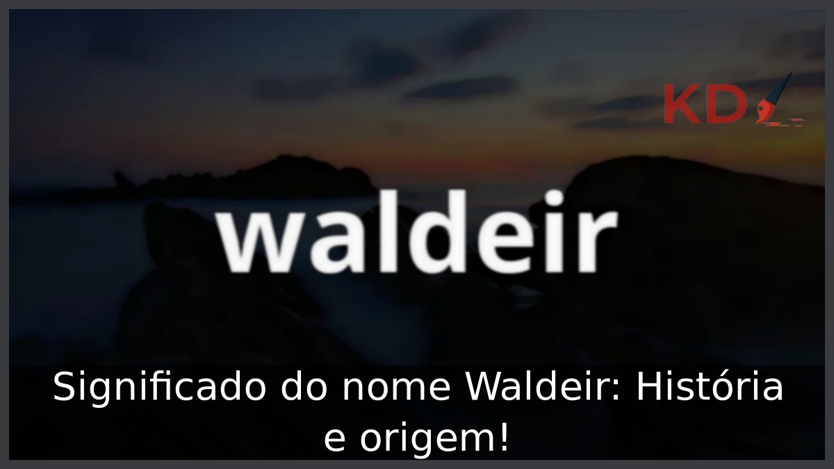 Significado do nome Waldeir: História e origem! 19 Significado do nome Waldeir: História e origem!