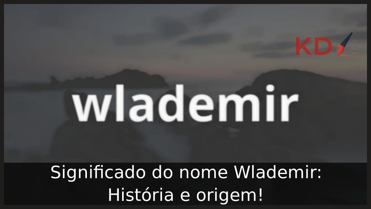 Significado do nome Wlademir: História e origem!