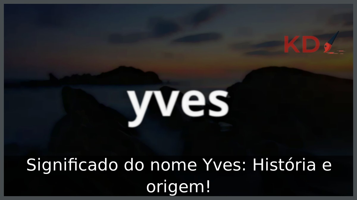 Significado do nome Yves: História e origem! 21 Significado do nome Yves: História e origem!