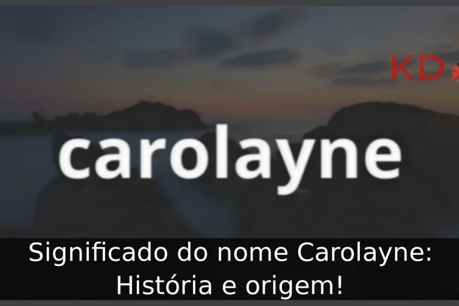 Significado do nome Carolayne: História e origem! 23 Significado do nome Carolayne: História e origem!