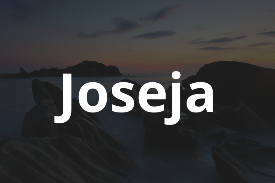 Significado do nome Joseja: História e origem! 3 Significado do nome Joseja