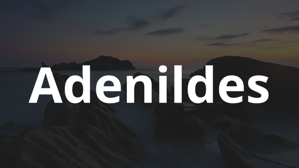 Significado do nome Adenildes: História e origem! 1 Significado do nome Adenildes