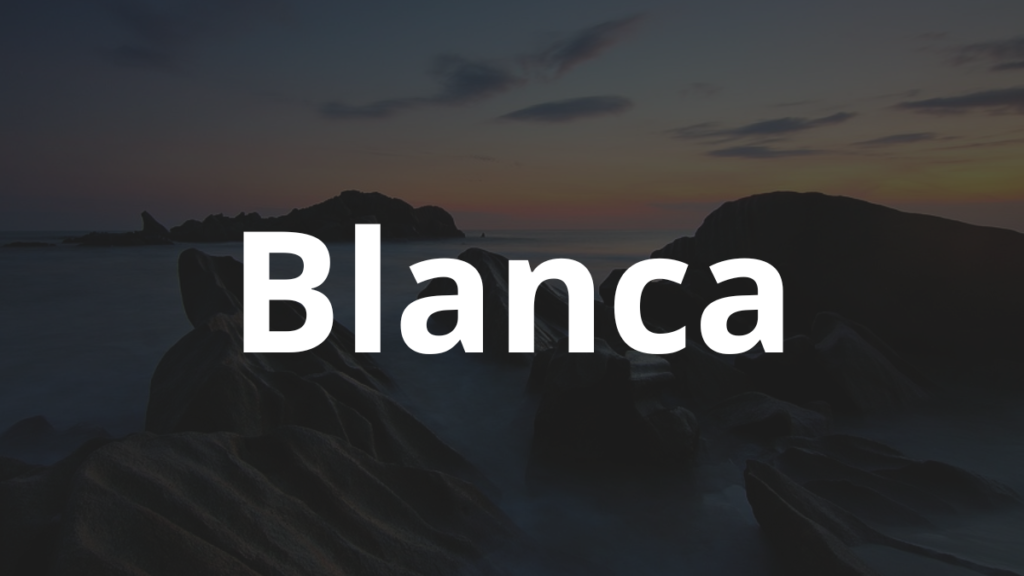 Significado do nome Blanca: História e origem! 1 Significado do nome Blanca