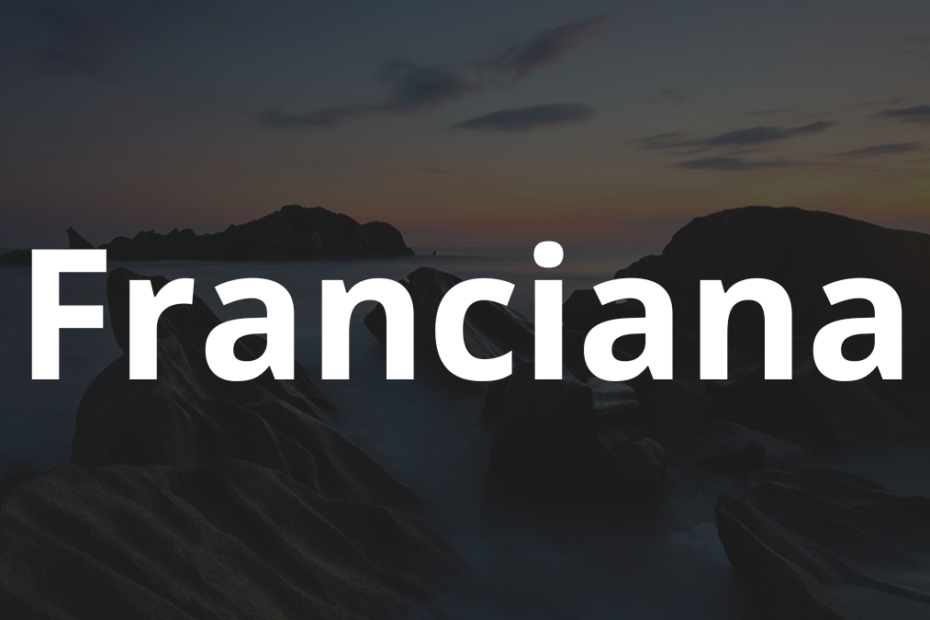 Significado do nome Franciana: História e origem! 2 Significado do nome Franciana