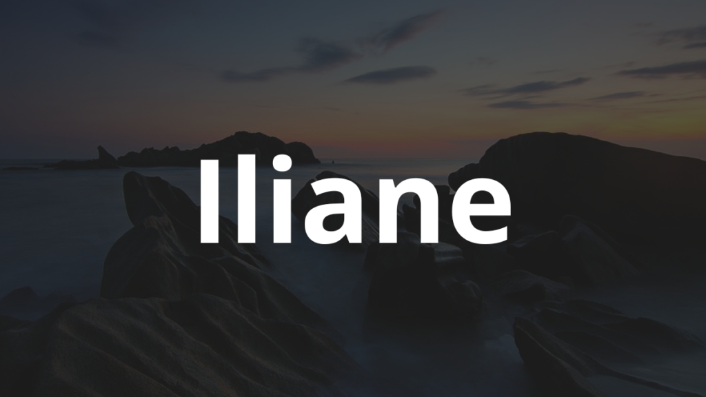 Significado do nome Iliane: História e origem! 1 Significado do nome Iliane