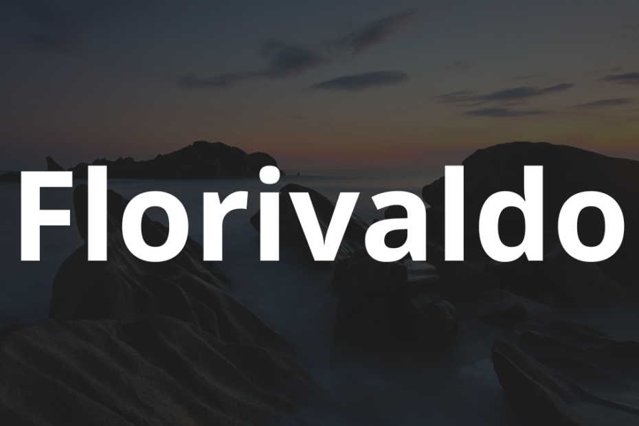 Significado do nome Florivaldo: História e origem! 8 Significado do nome Florivaldo