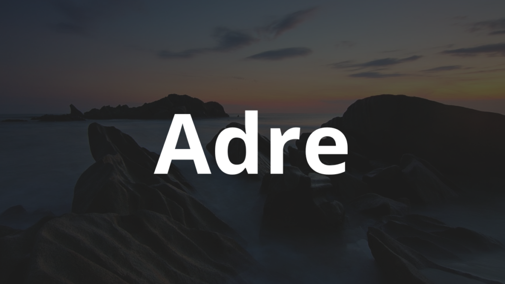 Significado do nome Adre: História e origem! 1 Significado do nome Adre