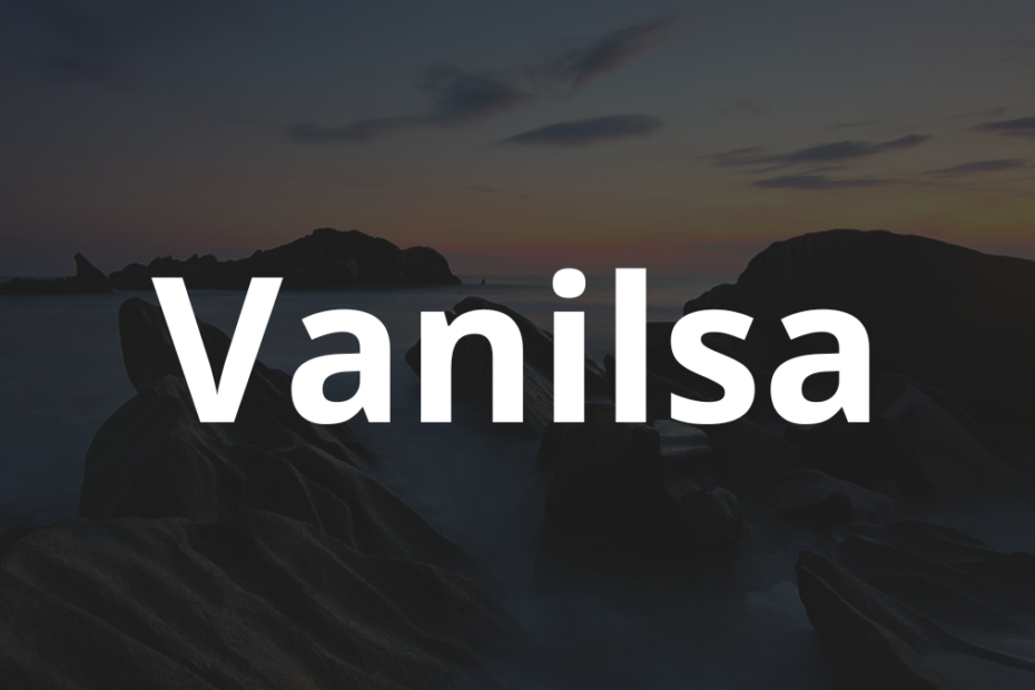 Significado do nome Vanilsa: História e origem! 1 Significado do nome Vanilsa