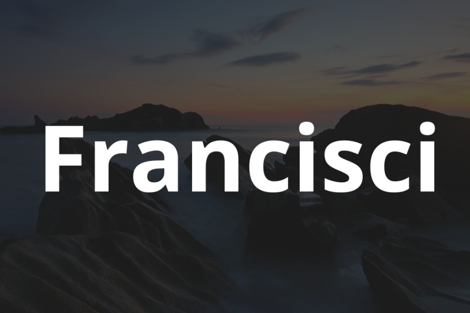 Significado do nome Francisci: História e origem! 6 Significado do nome Francisci