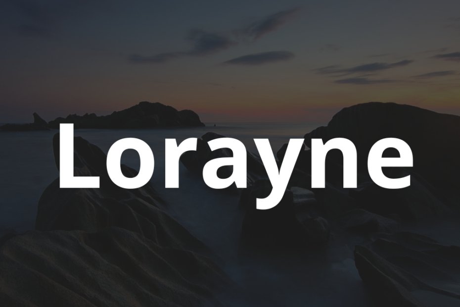 Significado do nome Lorayne: História e origem! 2 Significado do nome Lorayne
