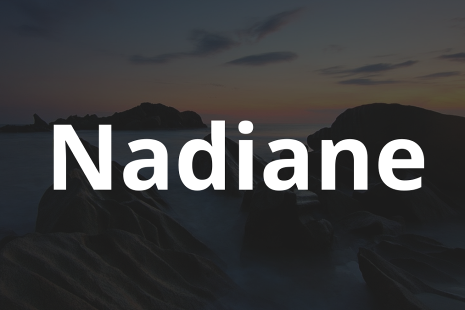 Significado do nome Nadiane: História e origem! 6 Significado do nome Nadiane