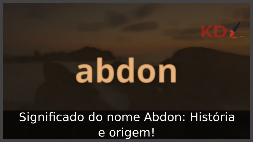 Significado do nome Abdon: História e origem! 1 Significado do nome Abdon: História e origem!