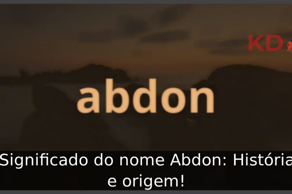 Significado do nome Abdon: História e origem! 17 Significado do nome Abdon: História e origem!