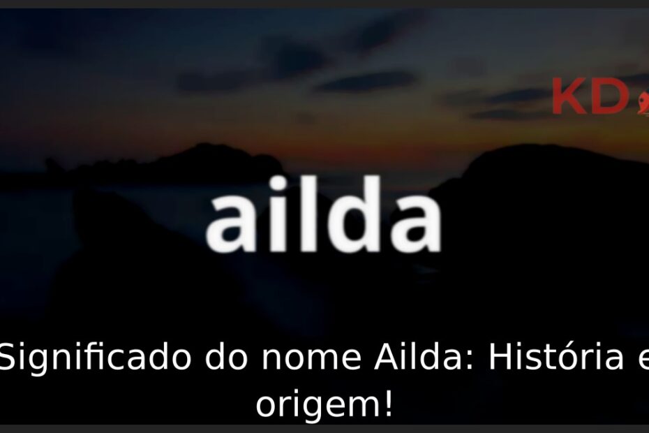 Significado do nome Ailda: História e origem! 5 Significado do nome Ailda: História e origem!