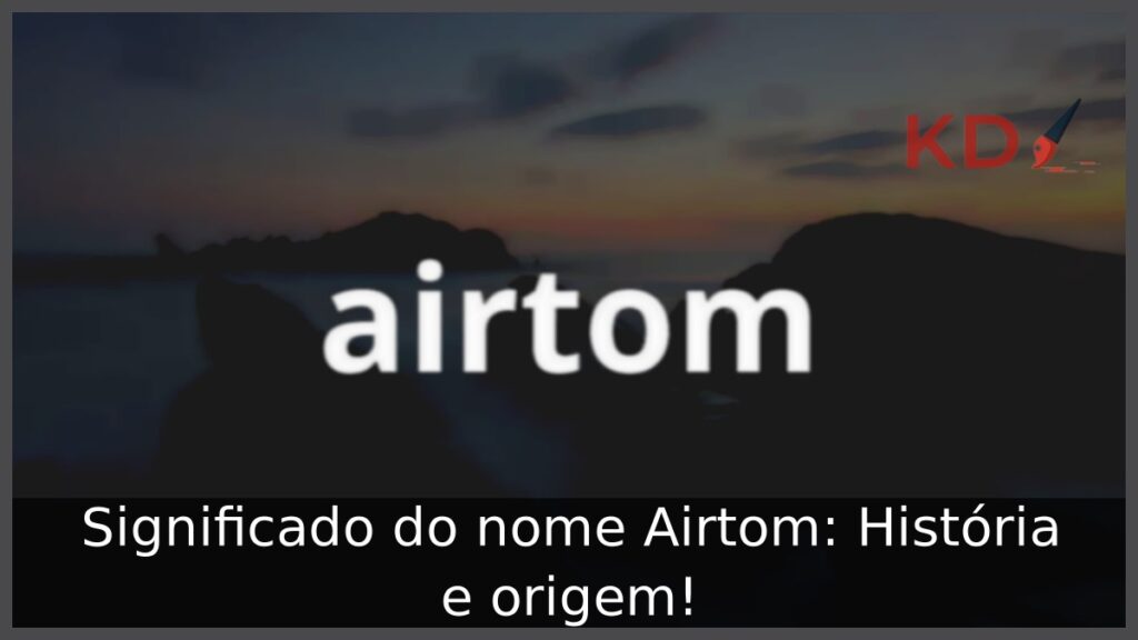 Significado do nome Airtom: História e origem!
