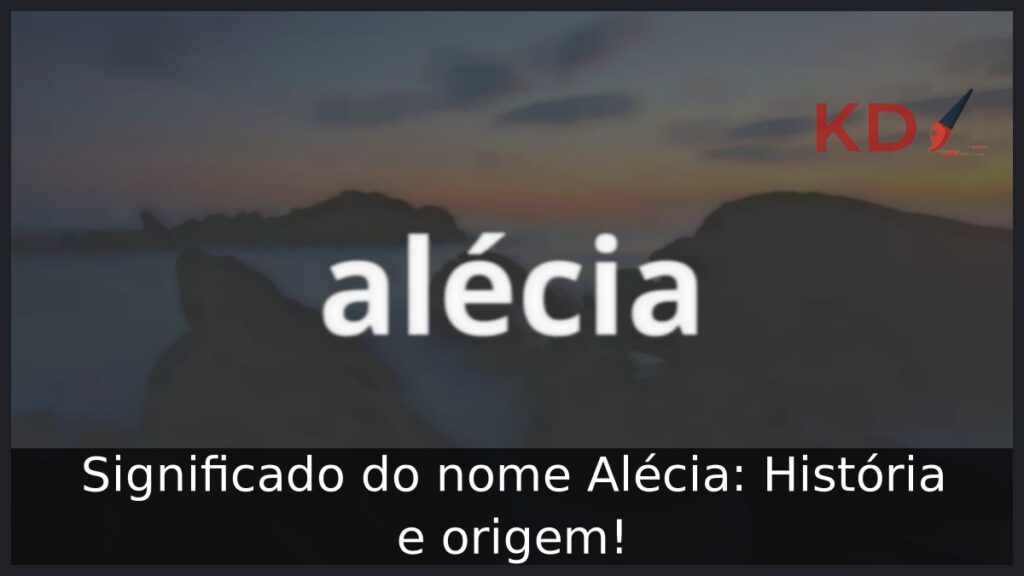 Significado do nome Alécia: História e origem! 1 Significado do nome Alécia: História e origem!
