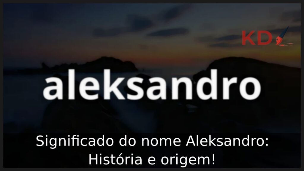Significado do nome Aleksandro: História e origem! 1 Significado do nome Aleksandro: História e origem!