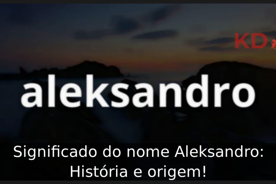 Significado do nome Aleksandro: História e origem! 7 Significado do nome Aleksandro: História e origem!
