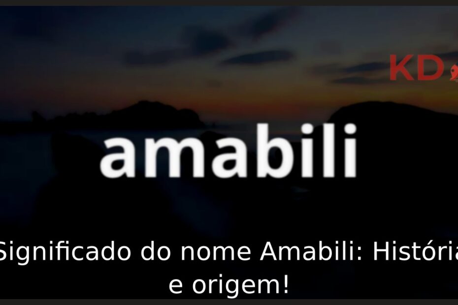 Significado do nome Amabili: História e origem! 7 Significado do nome Amabili: História e origem!
