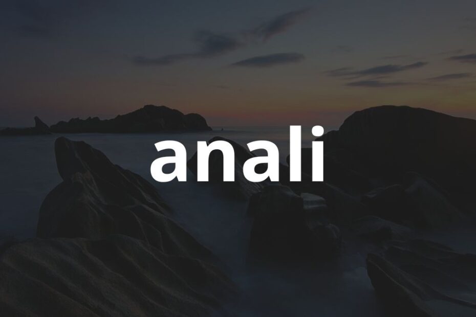 Significado do nome Anali: História e origem! 7 Significado do nome Anali: História e origem!