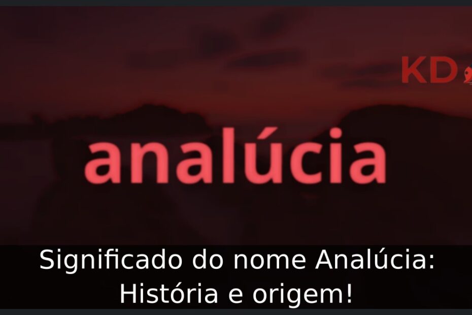 Significado do nome Analúcia: História e origem! 11 Significado do nome Analúcia: História e origem!